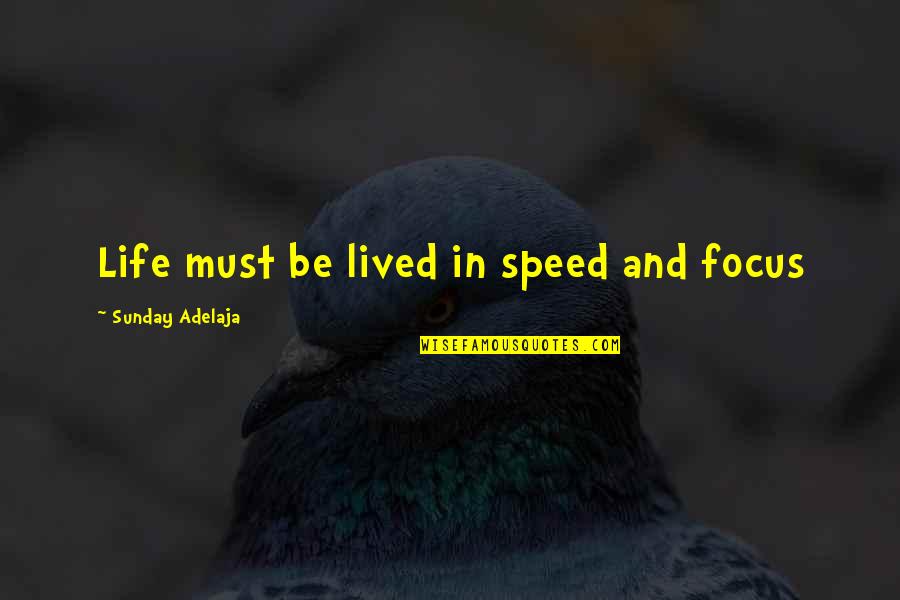 Focus In Life Quotes By Sunday Adelaja: Life must be lived in speed and focus