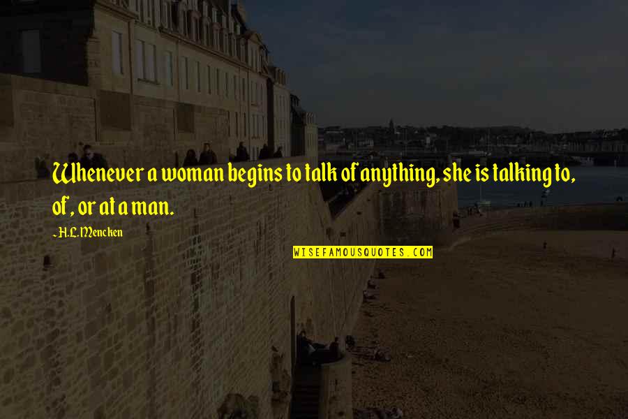 Focus Nicky Quotes By H.L. Mencken: Whenever a woman begins to talk of anything,