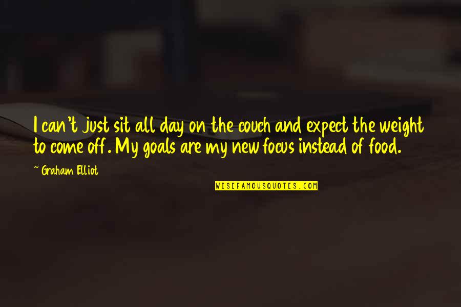 Focus Of The Day Quotes By Graham Elliot: I can't just sit all day on the Focus Of The Day Quotes By Graham Elliot: I can't just sit all day on the