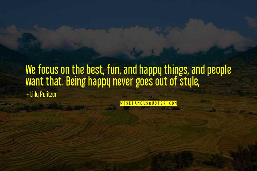 Focus On Being Happy Quotes By Lilly Pulitzer: We focus on the best, fun, and happy