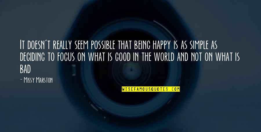 Focus On Being Happy Quotes By Missy Marston: It doesn't really seem possible that being happy