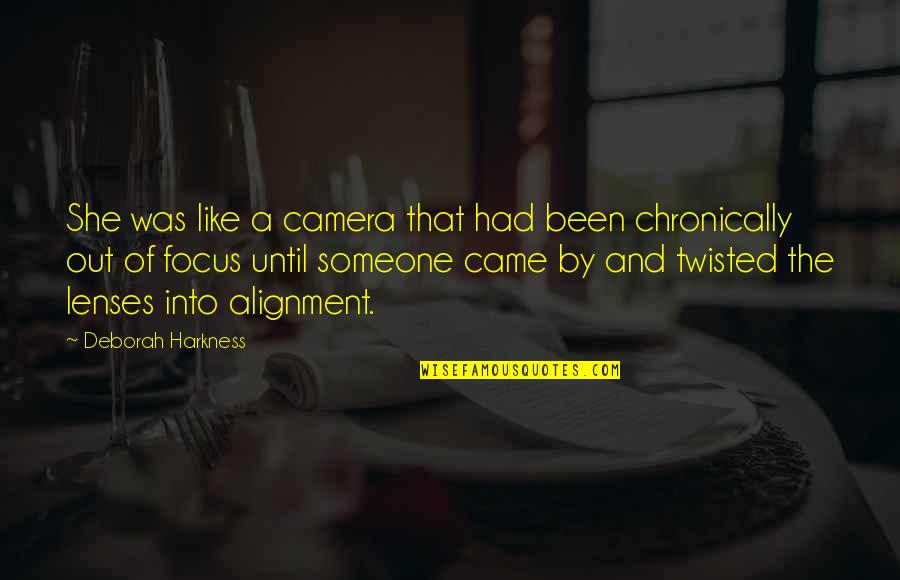 Focus On Camera Quotes By Deborah Harkness: She was like a camera that had been