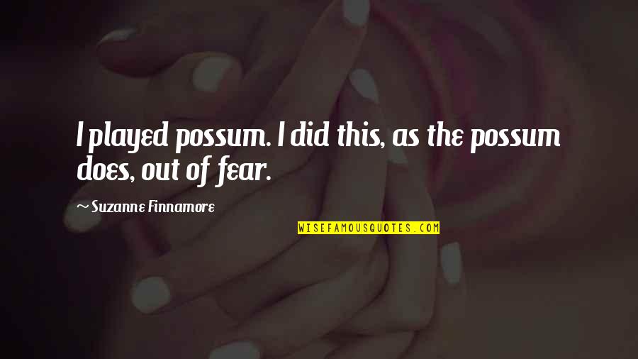 Focus On Camera Quotes By Suzanne Finnamore: I played possum. I did this, as the