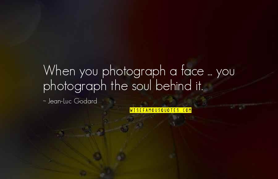 Focus On Christ Quotes By Jean-Luc Godard: When you photograph a face ... you photograph Focus On Christ Quotes By Jean-Luc Godard: When you photograph a face ... you photograph