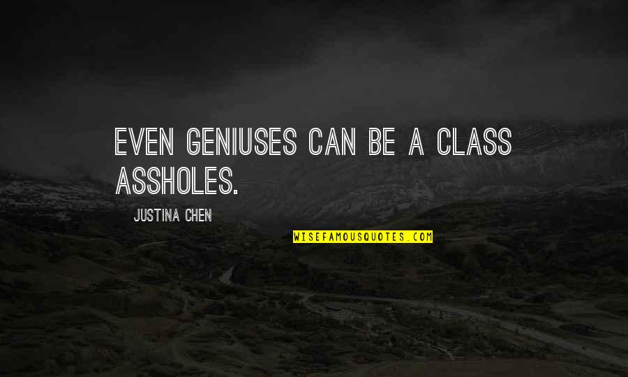 Focus On Christ Quotes By Justina Chen: Even geniuses can be A class assholes. Focus On Christ Quotes By Justina Chen: Even geniuses can be A class assholes.