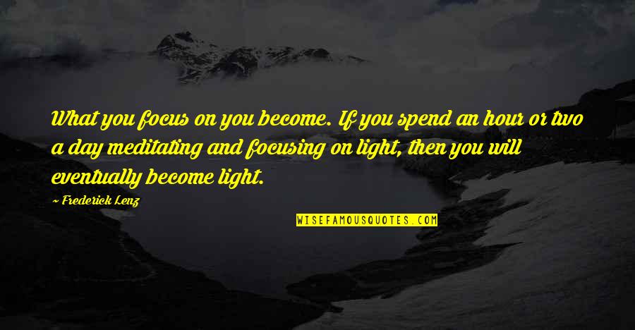 Focus On Each Other Quotes By Frederick Lenz: What you focus on you become. If you