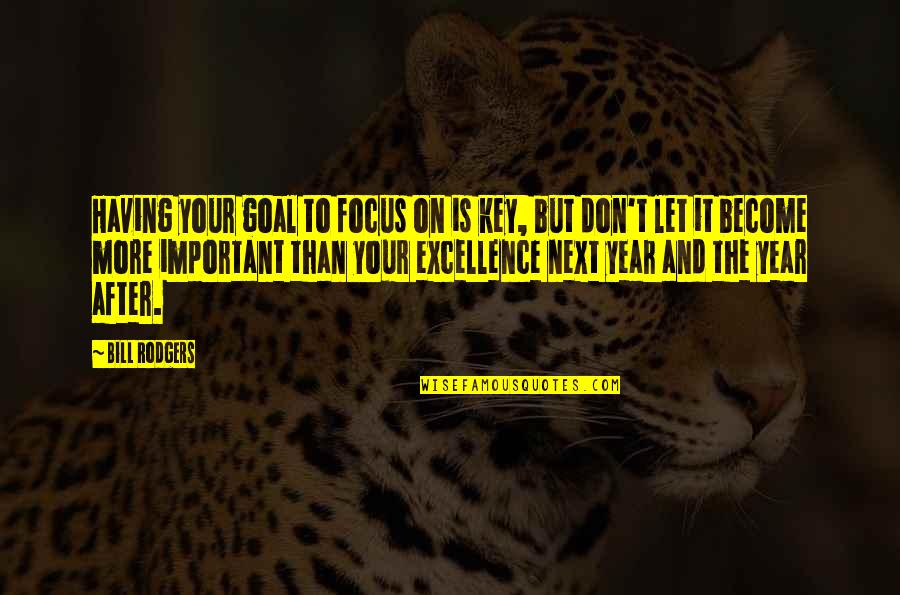 Focus On Goal Quotes By Bill Rodgers: Having your goal to focus on is key,