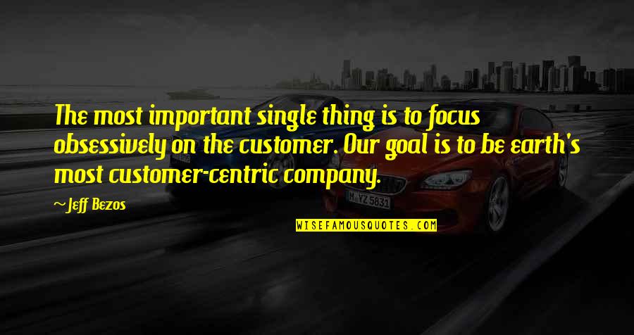 Focus On Goal Quotes By Jeff Bezos: The most important single thing is to focus