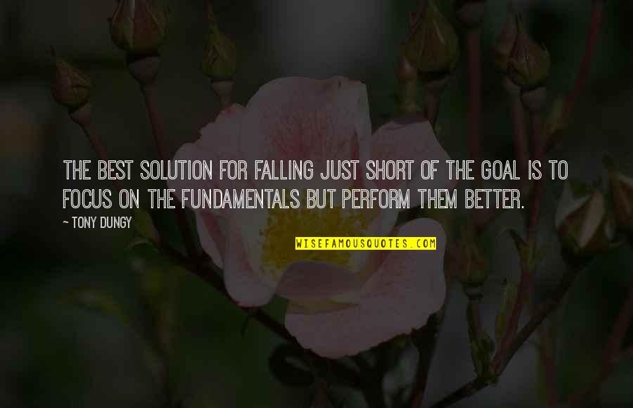 Focus On Goal Quotes By Tony Dungy: The best solution for falling just short of
