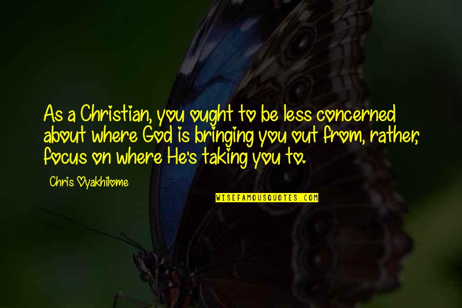 Focus On God Quotes By Chris Oyakhilome: As a Christian, you ought to be less Focus On God Quotes By Chris Oyakhilome: As a Christian, you ought to be less