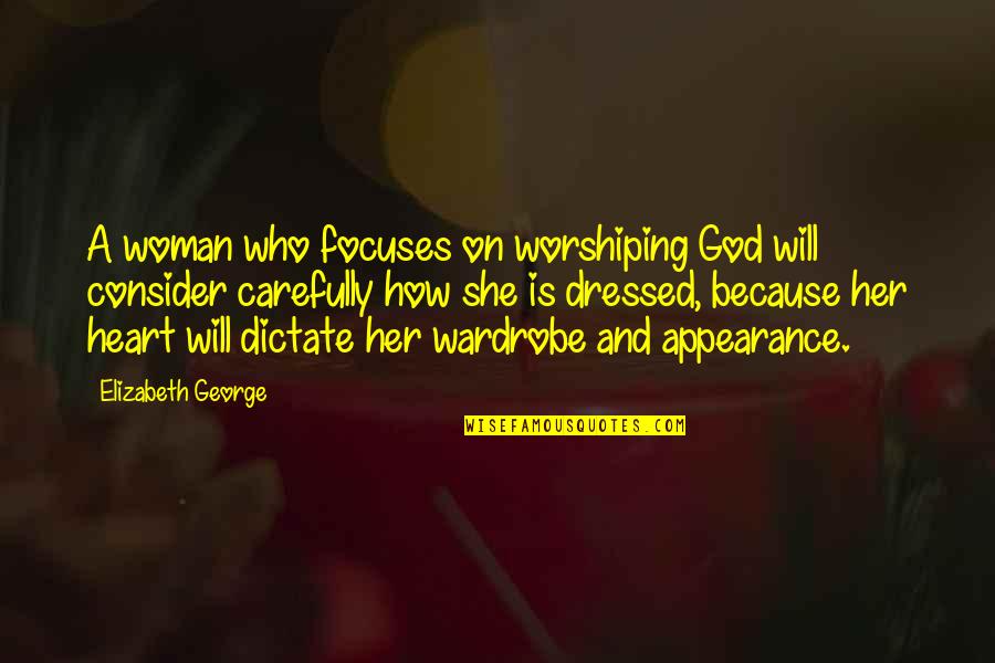 Focus On God Quotes By Elizabeth George: A woman who focuses on worshiping God will