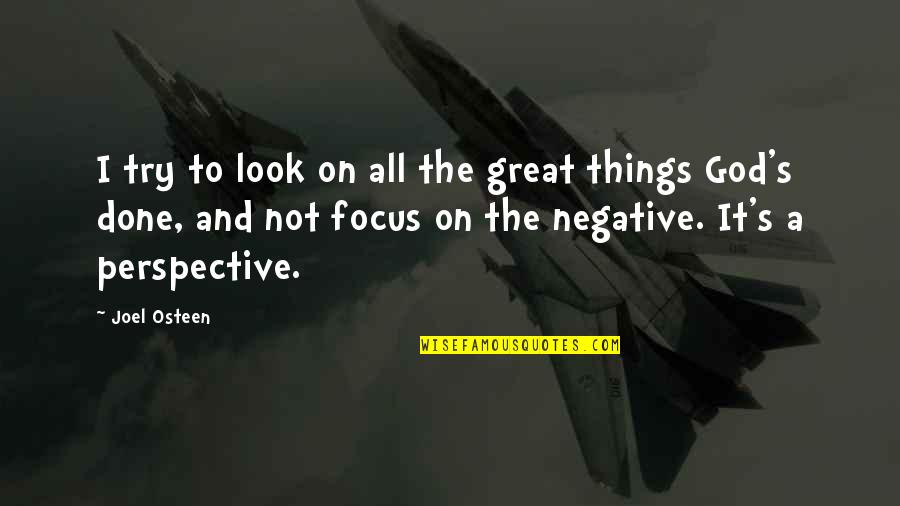 Focus On God Quotes By Joel Osteen: I try to look on all the great
