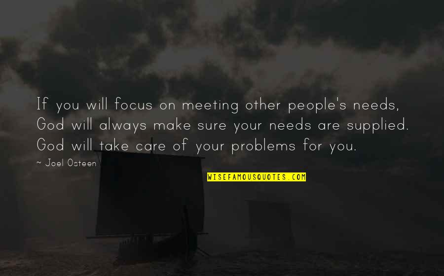 Focus On God Quotes By Joel Osteen: If you will focus on meeting other people's
