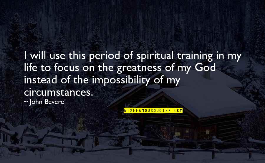 Focus On God Quotes By John Bevere: I will use this period of spiritual training Focus On God Quotes By John Bevere: I will use this period of spiritual training