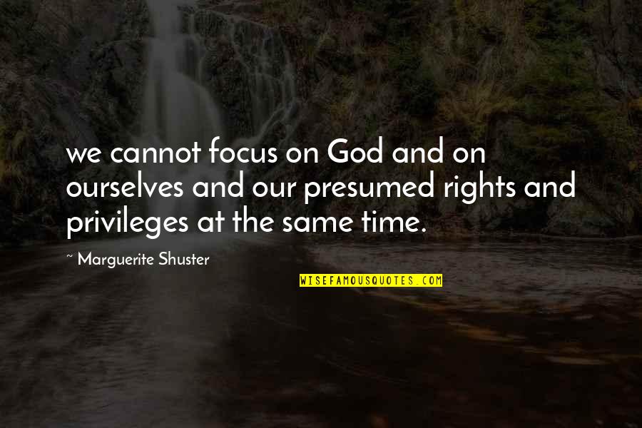 Focus On God Quotes By Marguerite Shuster: we cannot focus on God and on ourselves