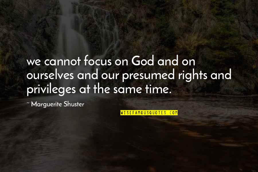 Focus On God Quotes By Marguerite Shuster: we cannot focus on God and on ourselves Focus On God Quotes By Marguerite Shuster: we cannot focus on God and on ourselves