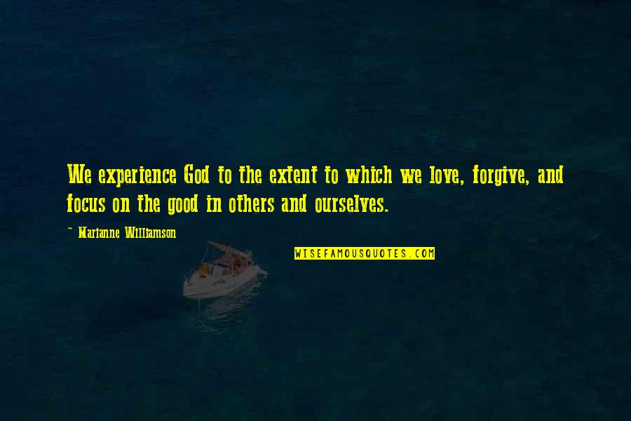 Focus On God Quotes By Marianne Williamson: We experience God to the extent to which