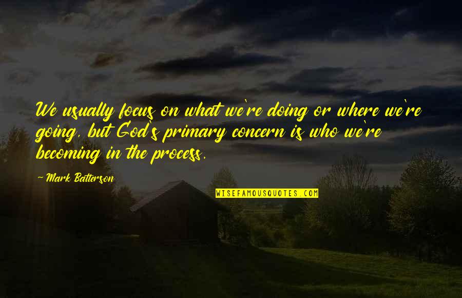 Focus On God Quotes By Mark Batterson: We usually focus on what we're doing or Focus On God Quotes By Mark Batterson: We usually focus on what we're doing or
