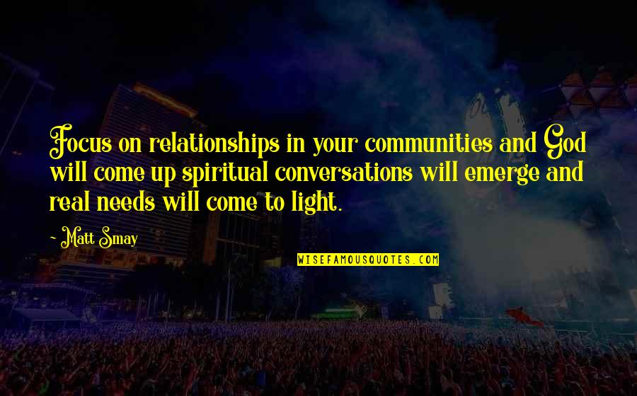 Focus On God Quotes By Matt Smay: Focus on relationships in your communities and God