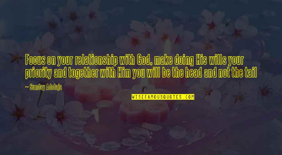 Focus On God Quotes By Sunday Adelaja: Focus on your relationship with God, make doing