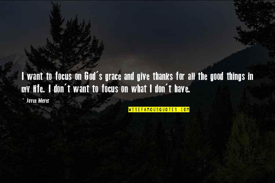 Focus On Good Quotes By Joyce Meyer: I want to focus on God's grace and