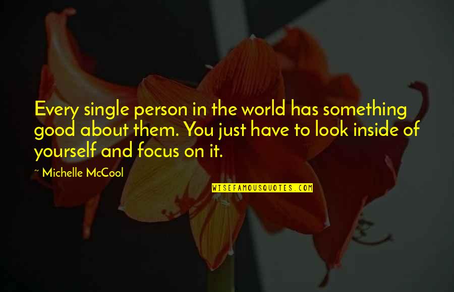 Focus On Good Quotes By Michelle McCool: Every single person in the world has something