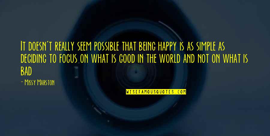 Focus On Good Quotes By Missy Marston: It doesn't really seem possible that being happy