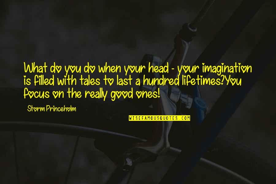 Focus On Good Quotes By Storm Princeholm: What do you do when your head -