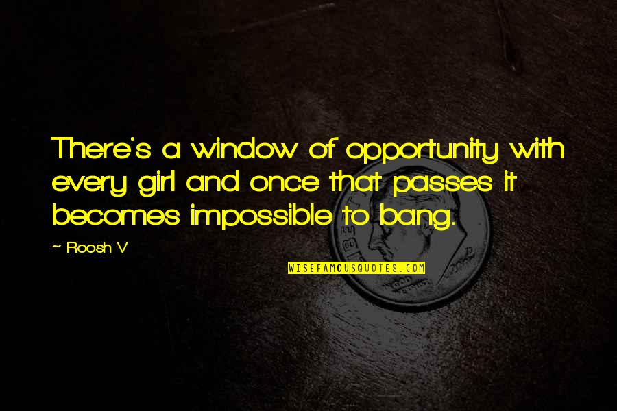 Focus On Health Quotes By Roosh V: There's a window of opportunity with every girl Focus On Health Quotes By Roosh V: There's a window of opportunity with every girl