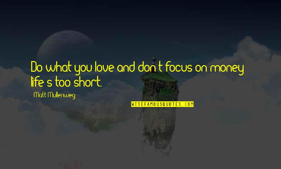 Focus On My Money Quotes By Matt Mullenweg: Do what you love and don't focus on