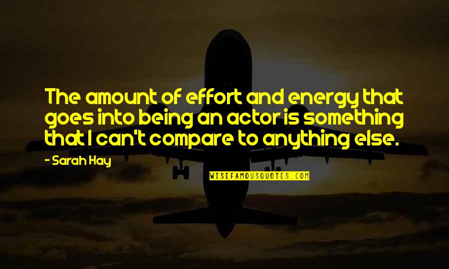 Focus On One Goal Quotes By Sarah Hay: The amount of effort and energy that goes Focus On One Goal Quotes By Sarah Hay: The amount of effort and energy that goes