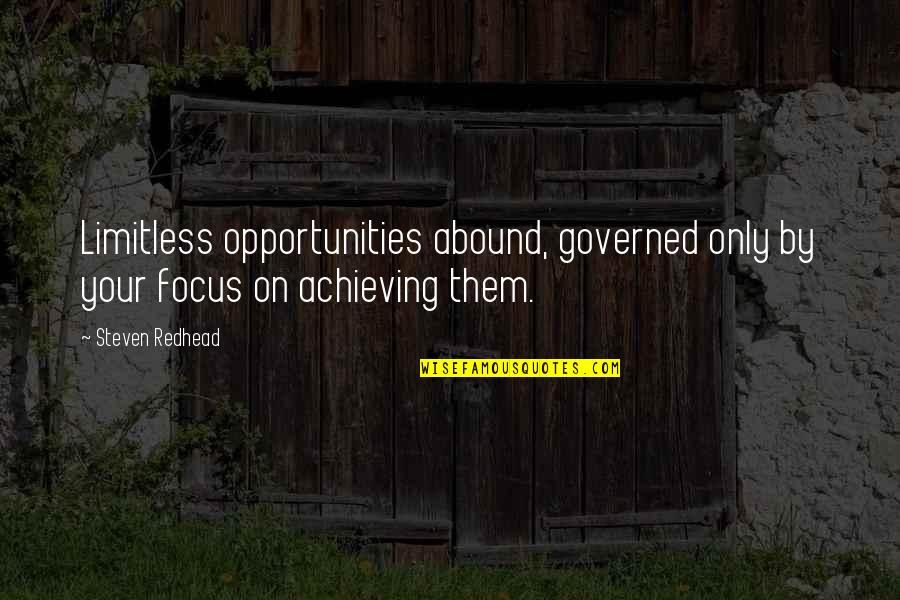 Focus On Opportunities Quotes By Steven Redhead: Limitless opportunities abound, governed only by your focus