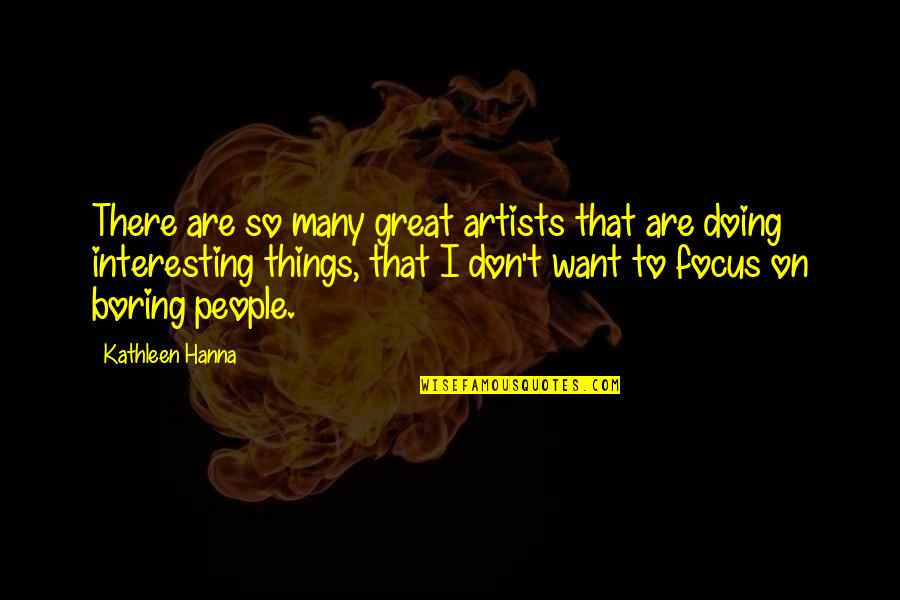 Focus On Other Things Quotes By Kathleen Hanna: There are so many great artists that are