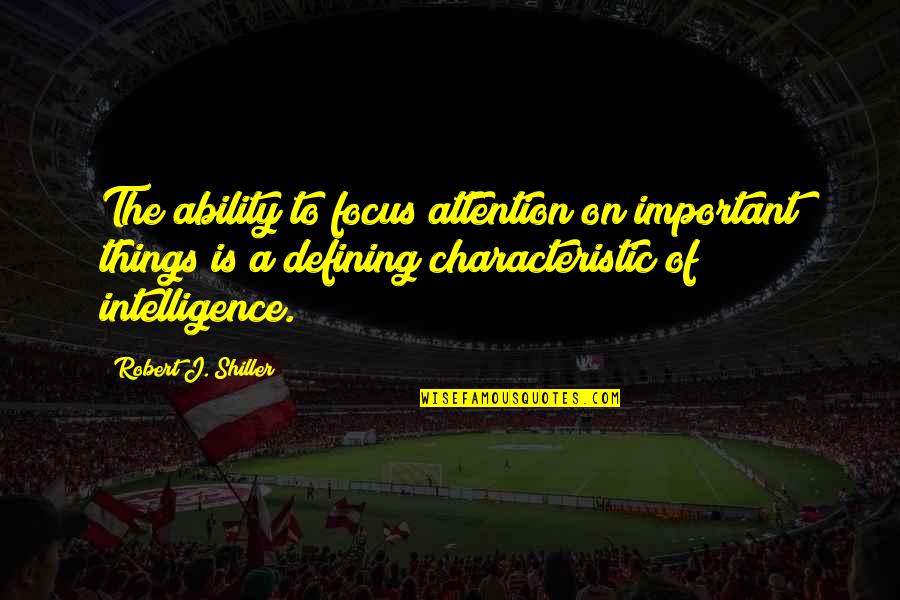 Focus On Other Things Quotes By Robert J. Shiller: The ability to focus attention on important things