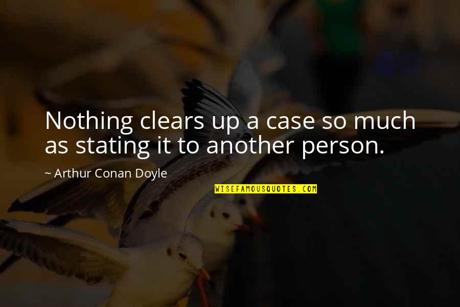 Focus On Strengths And Weaknesses Quotes By Arthur Conan Doyle: Nothing clears up a case so much as