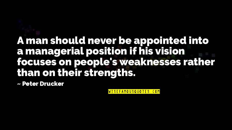 Focus On Strengths And Weaknesses Quotes By Peter Drucker: A man should never be appointed into a