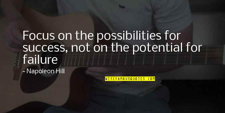 Focus On Success Quotes By Napoleon Hill: Focus on the possibilities for success, not on
