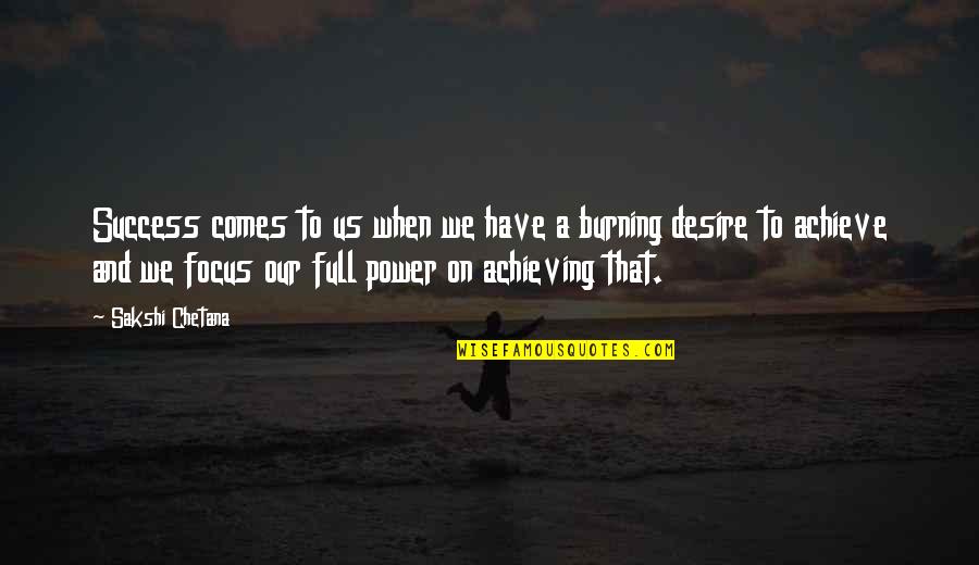 Focus On Success Quotes By Sakshi Chetana: Success comes to us when we have a