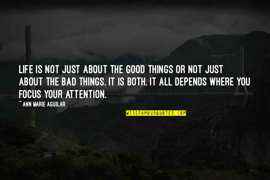 Focus On The Good Things In Your Life Quotes By Ann Marie Aguilar: Life is not just about the good things