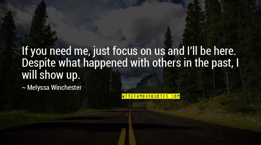 Focus On The Here And Now Quotes By Melyssa Winchester: If you need me, just focus on us