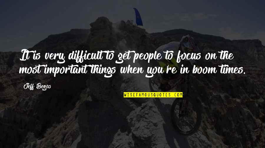 Focus On The Important Things Quotes By Jeff Bezos: It is very difficult to get people to