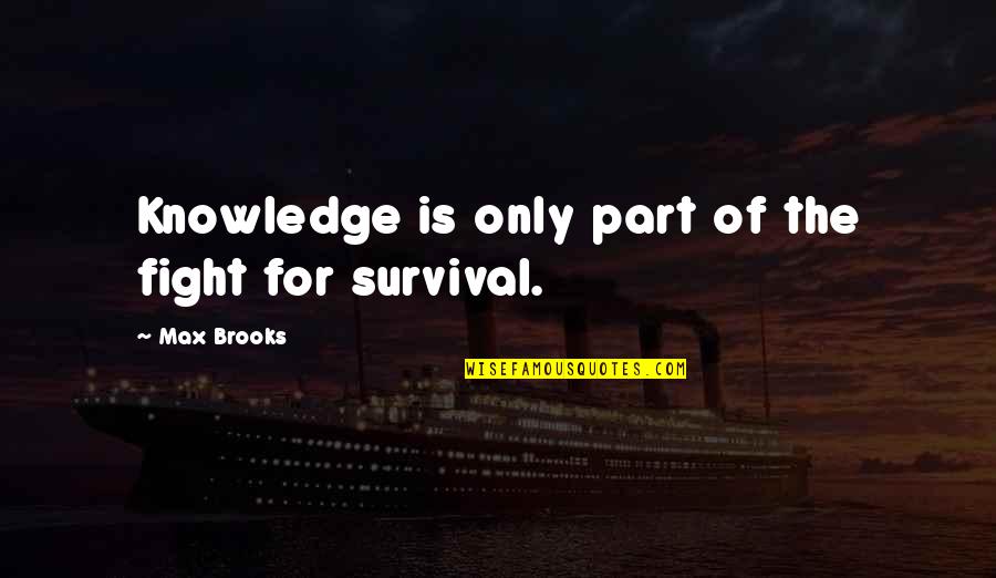 Focus On The Present And Future Quotes By Max Brooks: Knowledge is only part of the fight for