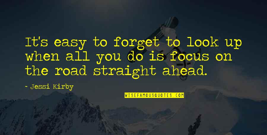 Focus On The Road Ahead Quotes By Jessi Kirby: It's easy to forget to look up when