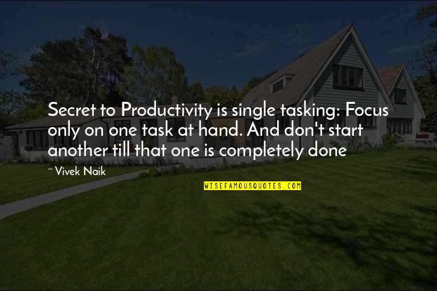 Focus On The Task Quotes By Vivek Naik: Secret to Productivity is single tasking: Focus only