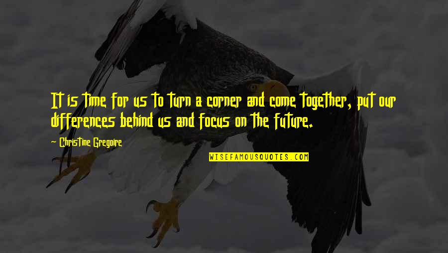Focus On Us Quotes By Christine Gregoire: It is time for us to turn a Focus On Us Quotes By Christine Gregoire: It is time for us to turn a