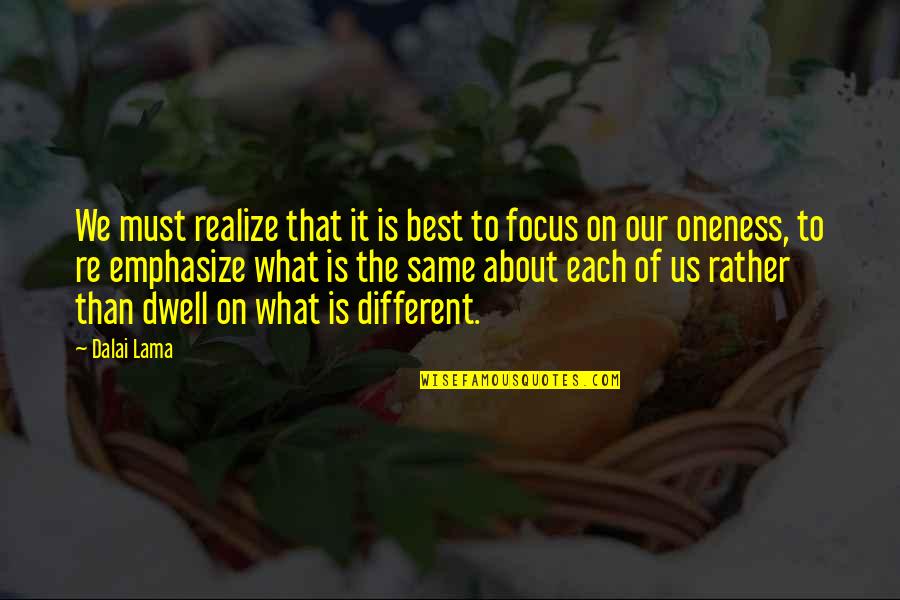Focus On Us Quotes By Dalai Lama: We must realize that it is best to Focus On Us Quotes By Dalai Lama: We must realize that it is best to