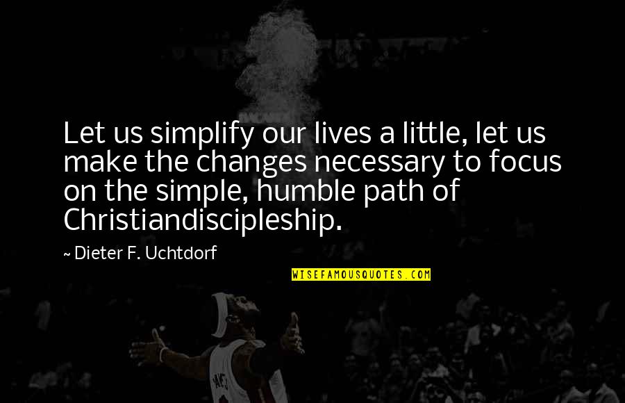 Focus On Us Quotes By Dieter F. Uchtdorf: Let us simplify our lives a little, let Focus On Us Quotes By Dieter F. Uchtdorf: Let us simplify our lives a little, let
