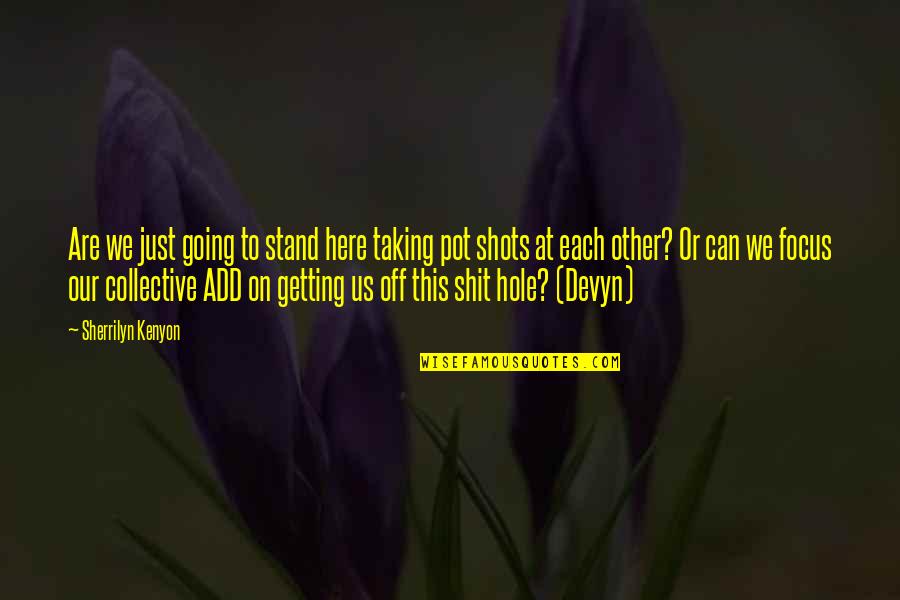 Focus On Us Quotes By Sherrilyn Kenyon: Are we just going to stand here taking Focus On Us Quotes By Sherrilyn Kenyon: Are we just going to stand here taking