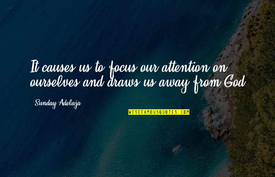 Focus On Us Quotes By Sunday Adelaja: It causes us to focus our attention on