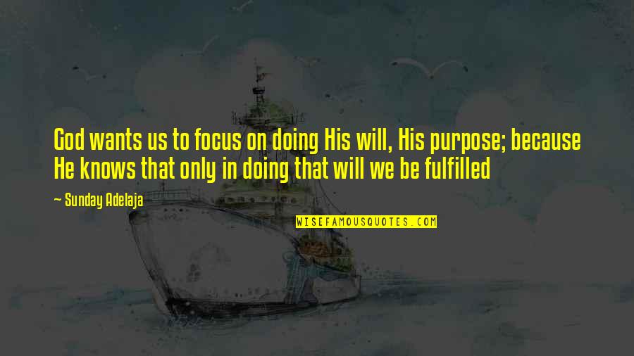Focus On Us Quotes By Sunday Adelaja: God wants us to focus on doing His